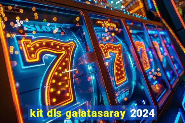 kit dls galatasaray 2024